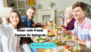 Dinner with Friends Captions for Instagram